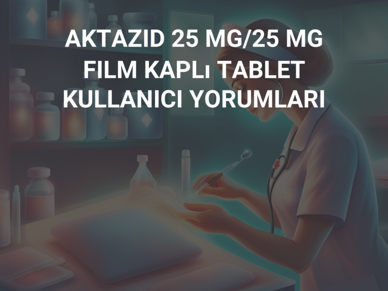 AKTAZID 25 MG/25 MG FILM KAPLı TABLET KULLANICI YORUMLARI