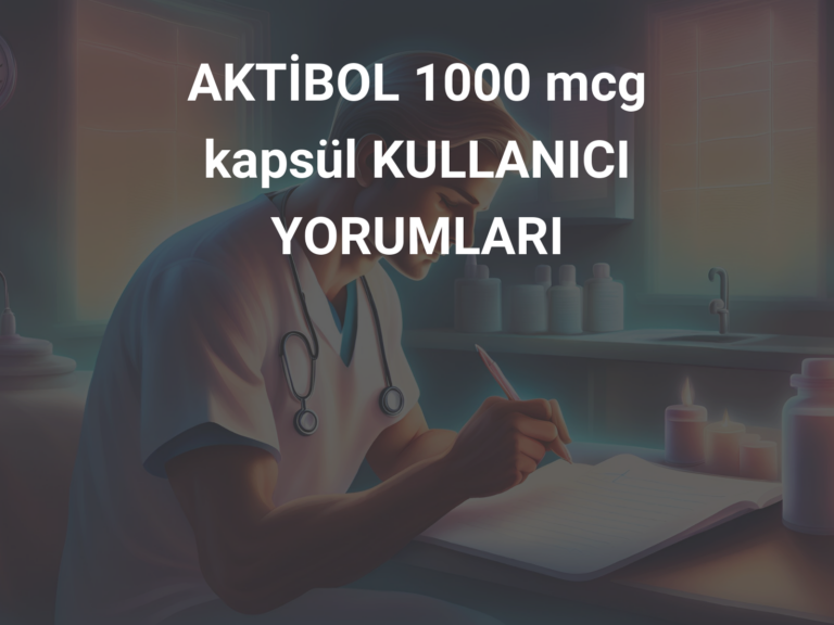 AKTİBOL 1000 mcg kapsül KULLANICI YORUMLARI