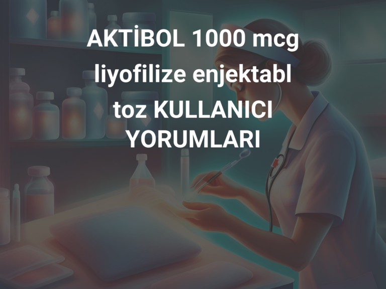 AKTİBOL 1000 mcg liyofilize enjektabl toz KULLANICI YORUMLARI