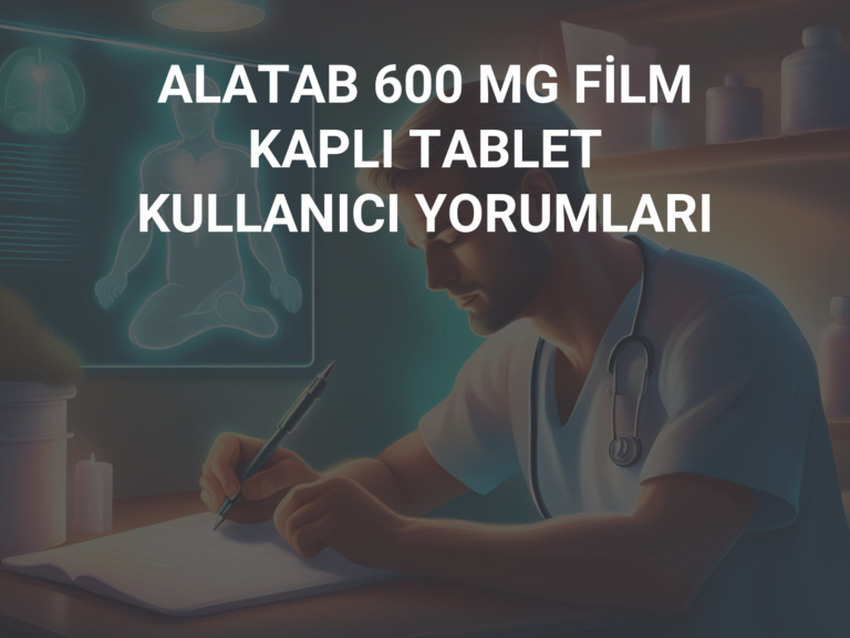 ALATAB 600 MG FİLM KAPLI TABLET KULLANICI YORUMLARI