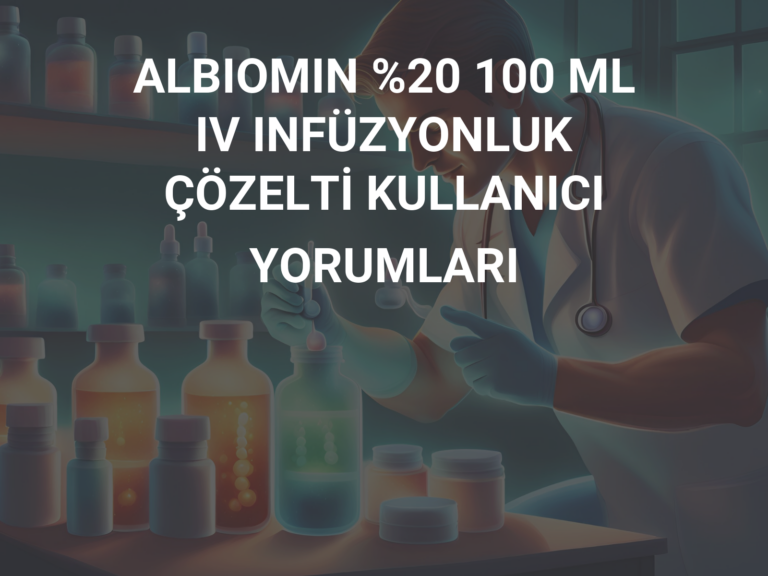 ALBIOMIN %20 100 ML IV INFÜZYONLUK ÇÖZELTİ KULLANICI YORUMLARI