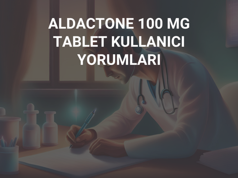 ALDACTONE 100 MG TABLET KULLANICI YORUMLARI