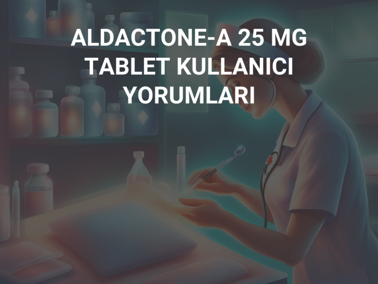 ALDACTONE-A 25 MG TABLET KULLANICI YORUMLARI