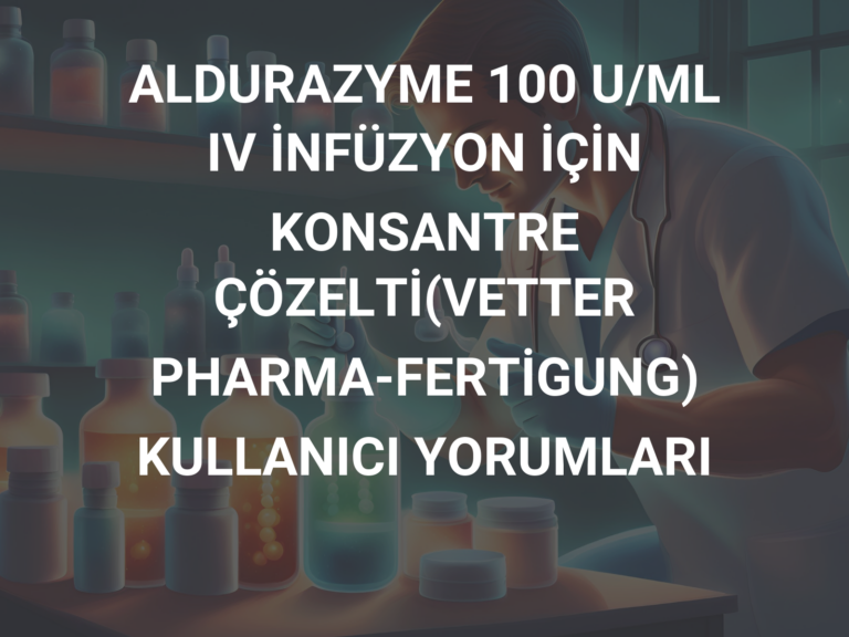 ALDURAZYME 100 U/ML IV İNFÜZYON İÇİN KONSANTRE ÇÖZELTİ(VETTER PHARMA-FERTİGUNG) KULLANICI YORUMLARI