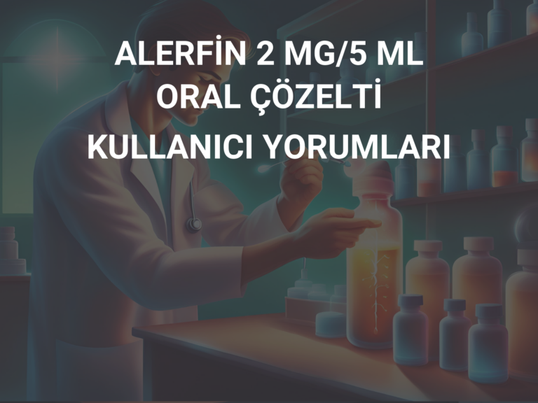 ALERFİN 2 MG/5 ML ORAL ÇÖZELTİ KULLANICI YORUMLARI