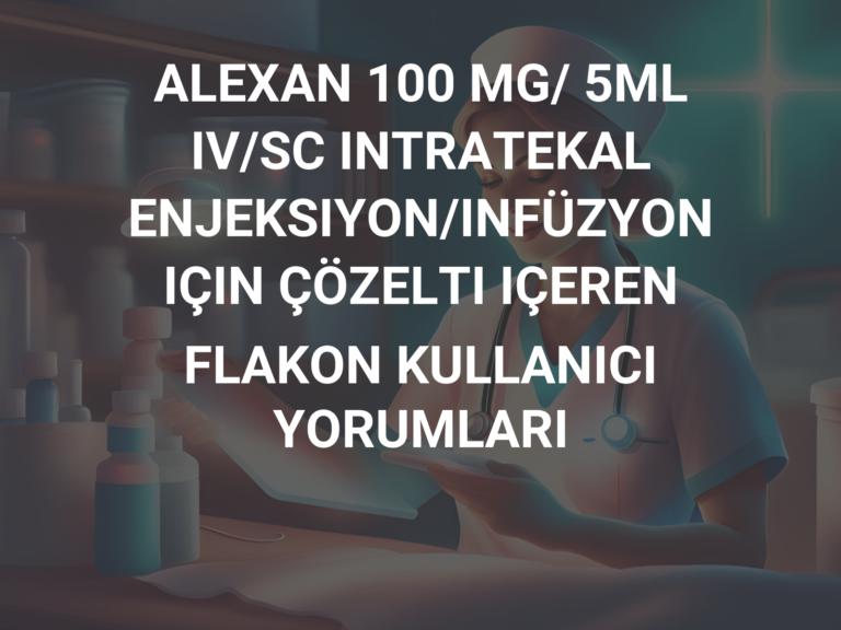 ALEXAN 100 MG/ 5ML IV/SC INTRATEKAL ENJEKSIYON/INFÜZYON IÇIN ÇÖZELTI IÇEREN FLAKON KULLANICI YORUMLARI