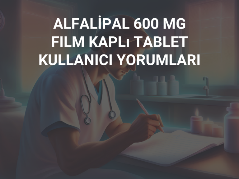 ALFALİPAL 600 MG FILM KAPLı TABLET KULLANICI YORUMLARI