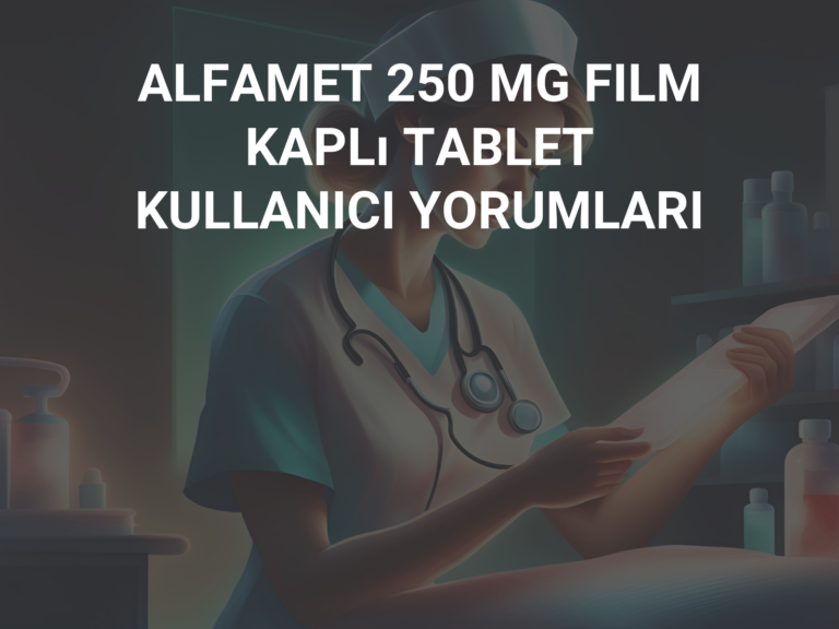 ALFAMET 250 MG FILM KAPLı TABLET KULLANICI YORUMLARI