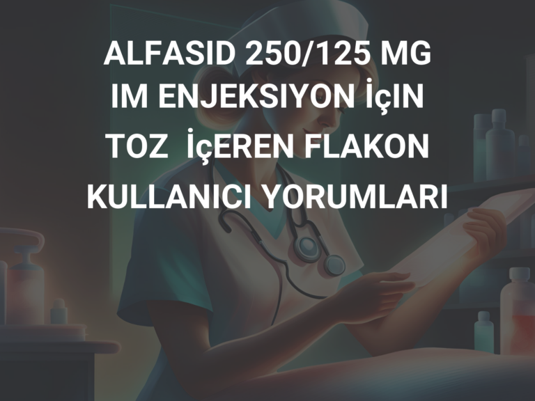 ALFASID 250/125 MG IM ENJEKSIYON İçIN TOZ  İçEREN FLAKON KULLANICI YORUMLARI