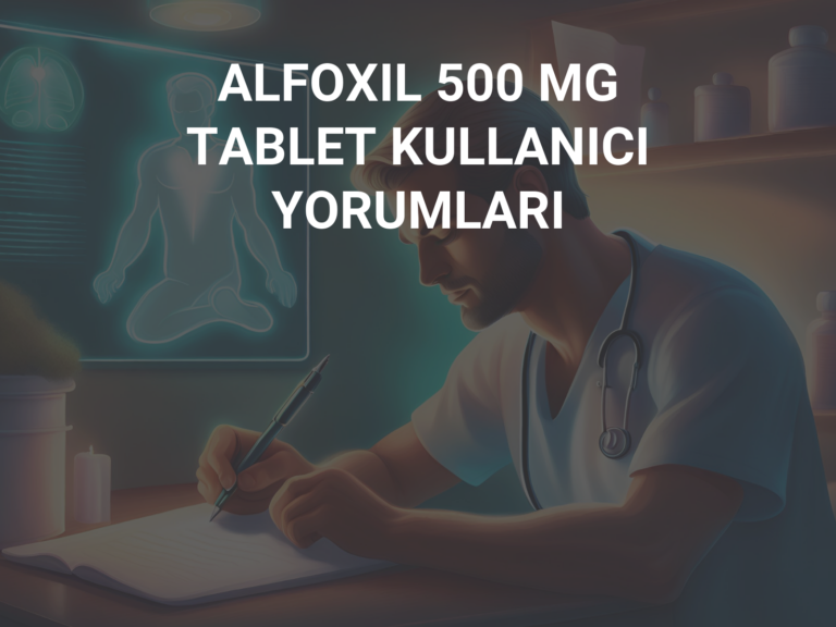 ALFOXIL 500 MG TABLET KULLANICI YORUMLARI