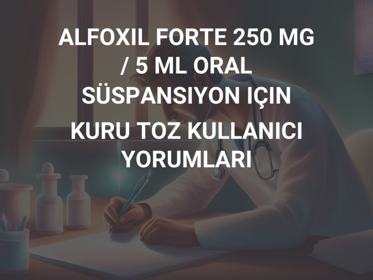 ALFOXIL FORTE 250 MG / 5 ML ORAL SÜSPANSIYON IÇIN KURU TOZ KULLANICI YORUMLARI