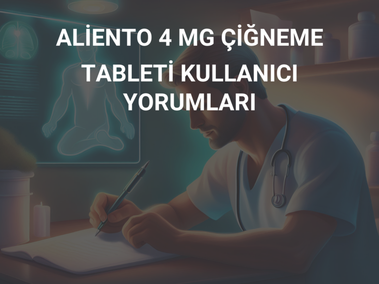 ALİENTO 4 MG ÇİĞNEME TABLETİ KULLANICI YORUMLARI