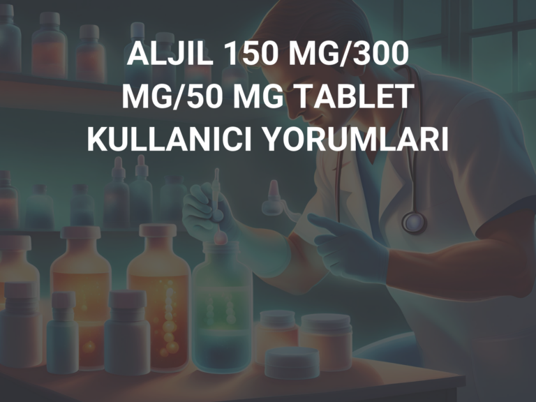 ALJIL 150 MG/300 MG/50 MG TABLET KULLANICI YORUMLARI