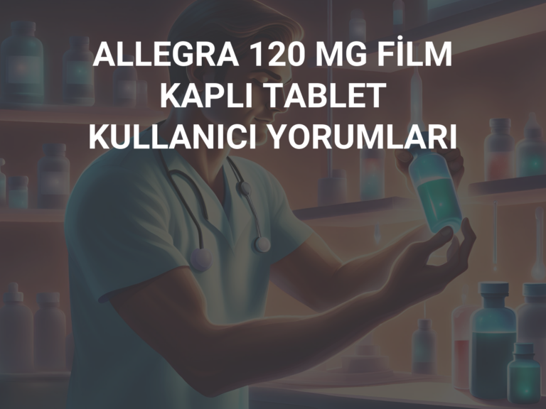 ALLEGRA 120 MG FİLM KAPLI TABLET KULLANICI YORUMLARI