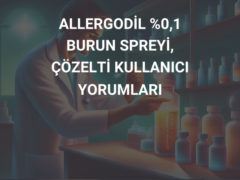 ALLERGODİL %0,1 BURUN SPREYİ, ÇÖZELTİ KULLANICI YORUMLARI