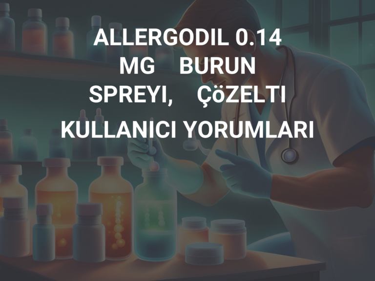 ALLERGODIL 0.14    MG    BURUN    SPREYI,    ÇöZELTI KULLANICI YORUMLARI