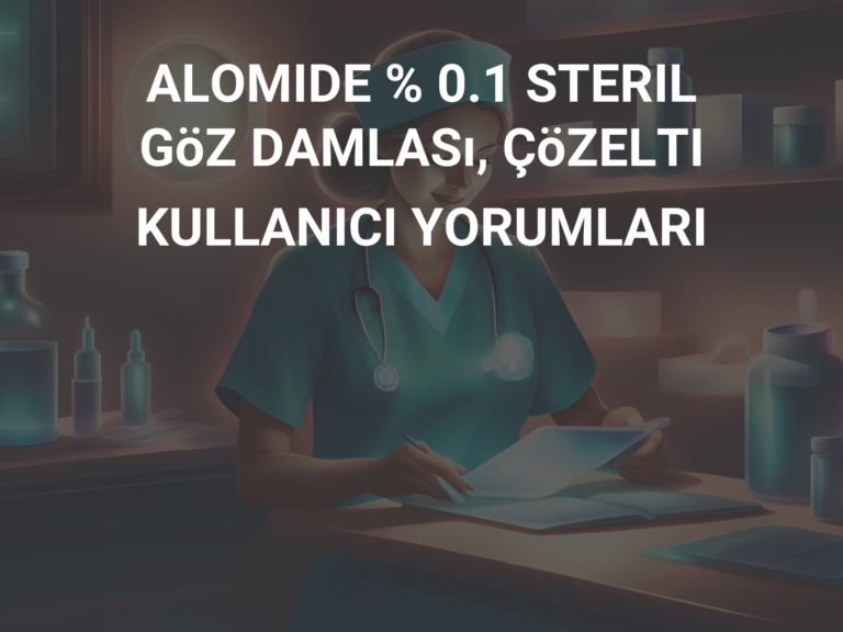 ALOMIDE % 0.1 STERIL GöZ DAMLASı, ÇöZELTI KULLANICI YORUMLARI