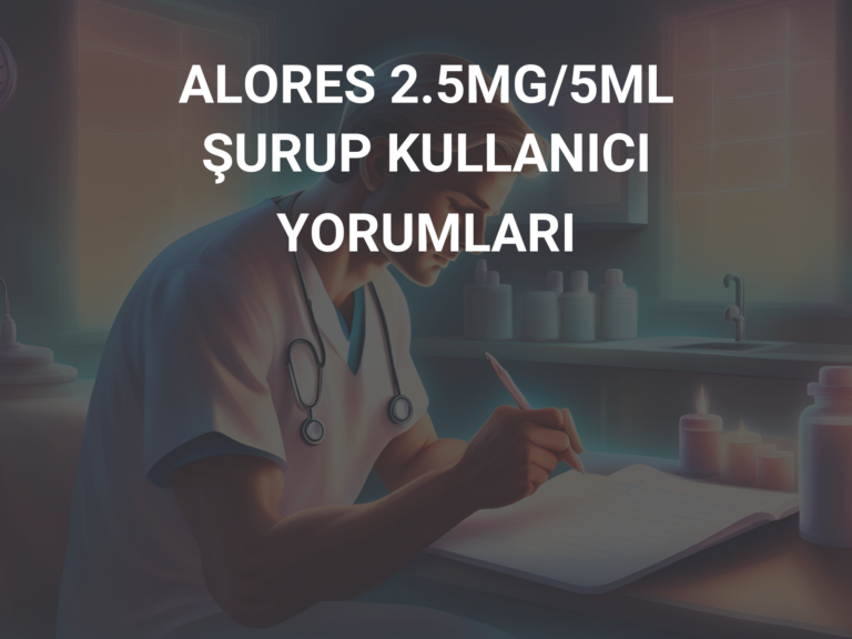 ALORES 2.5MG/5ML ŞURUP KULLANICI YORUMLARI