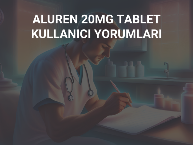 ALUREN 20MG TABLET KULLANICI YORUMLARI