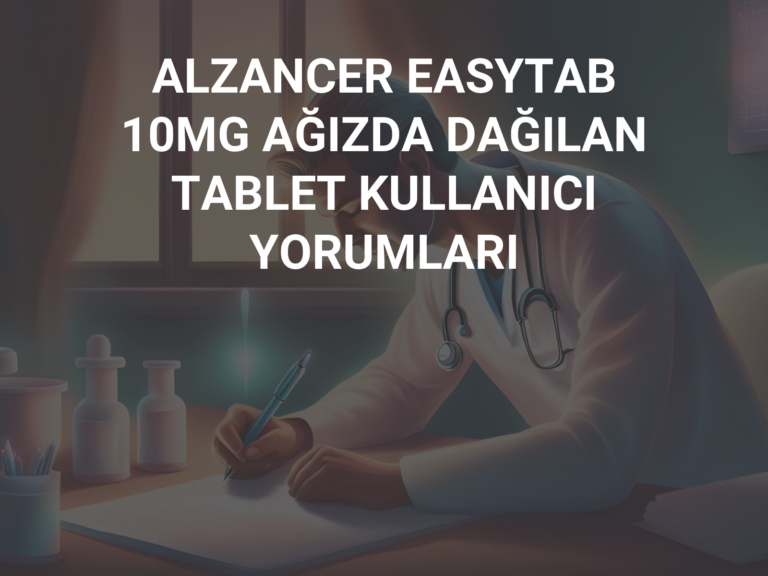 ALZANCER EASYTAB 10MG AĞIZDA DAĞILAN TABLET KULLANICI YORUMLARI