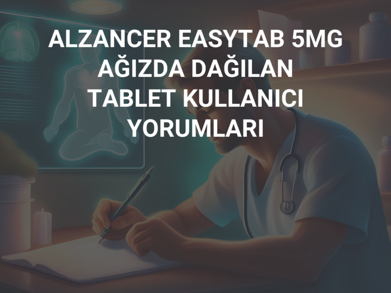 ALZANCER EASYTAB 5MG AĞIZDA DAĞILAN TABLET KULLANICI YORUMLARI