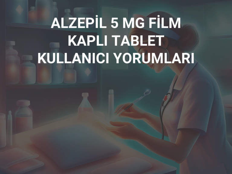 ALZEPİL 5 MG FİLM KAPLI TABLET KULLANICI YORUMLARI