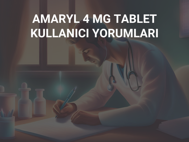 AMARYL 4 MG TABLET KULLANICI YORUMLARI