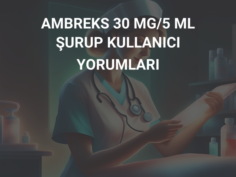 AMBREKS 30 MG/5 ML ŞURUP KULLANICI YORUMLARI