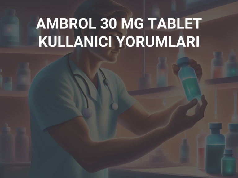 AMBROL 30 MG TABLET KULLANICI YORUMLARI