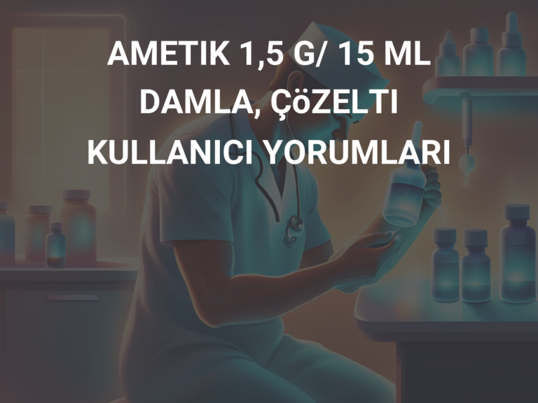 AMETIK 1,5 G/ 15 ML DAMLA, ÇöZELTI KULLANICI YORUMLARI