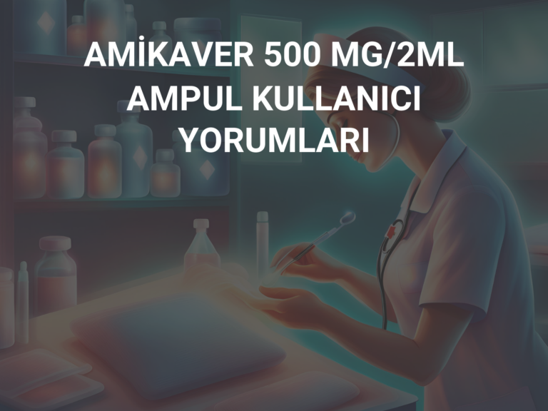 AMİKAVER 500 MG/2ML AMPUL KULLANICI YORUMLARI