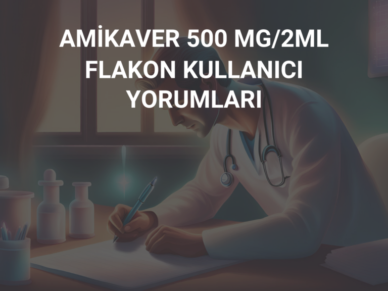 AMİKAVER 500 MG/2ML FLAKON KULLANICI YORUMLARI