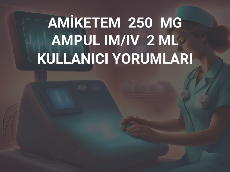 AMİKETEM  250  MG   AMPUL IM/IV  2 ML KULLANICI YORUMLARI