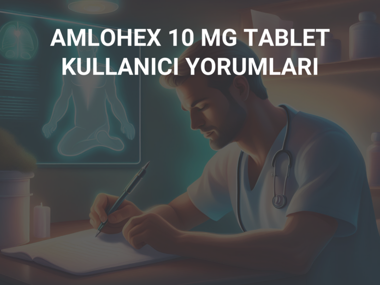 AMLOHEX 10 MG TABLET KULLANICI YORUMLARI