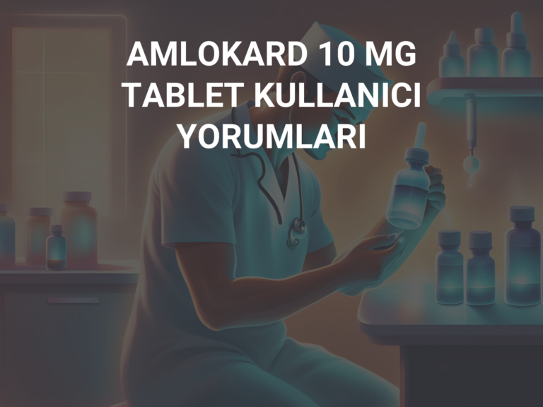 AMLOKARD 10 MG TABLET KULLANICI YORUMLARI