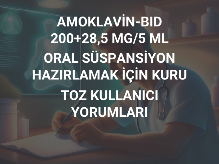 AMOKLAVİN-BID 200+28,5 MG/5 ML ORAL SÜSPANSİYON HAZIRLAMAK İÇİN KURU TOZ KULLANICI YORUMLARI