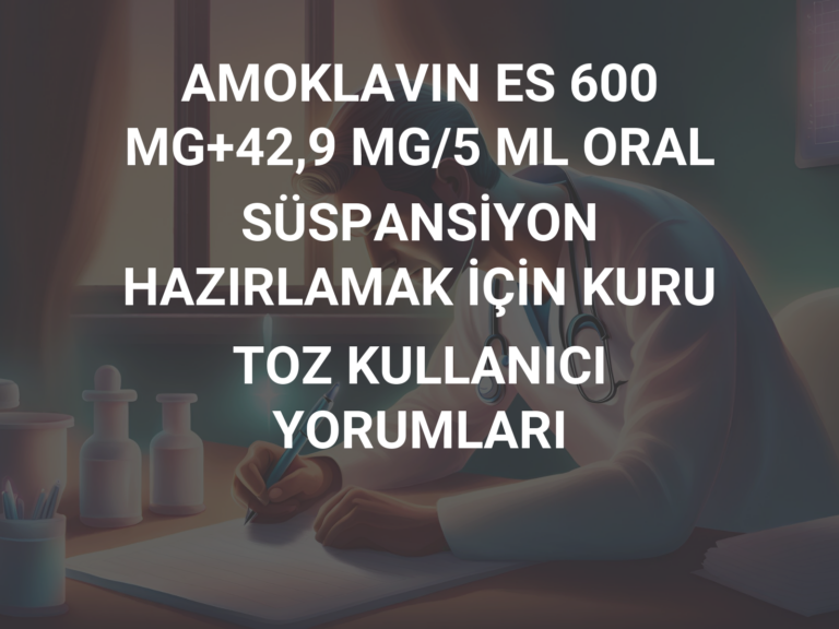 AMOKLAVIN ES 600 MG+42,9 MG/5 ML ORAL SÜSPANSİYON HAZIRLAMAK İÇİN KURU TOZ KULLANICI YORUMLARI