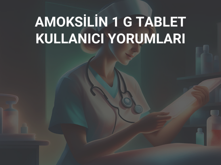 AMOKSİLİN 1 G TABLET KULLANICI YORUMLARI