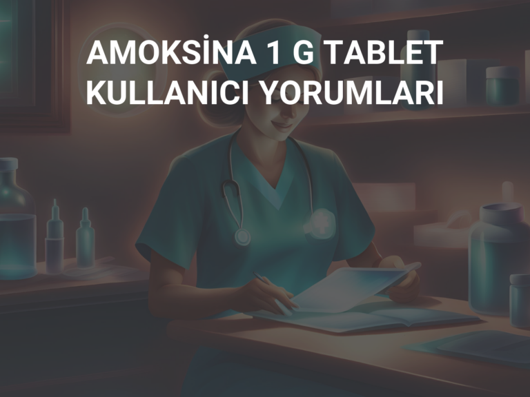 AMOKSİNA 1 G TABLET KULLANICI YORUMLARI