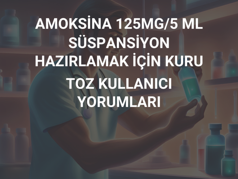 AMOKSİNA 125MG/5 ML SÜSPANSİYON HAZIRLAMAK İÇİN KURU TOZ KULLANICI YORUMLARI