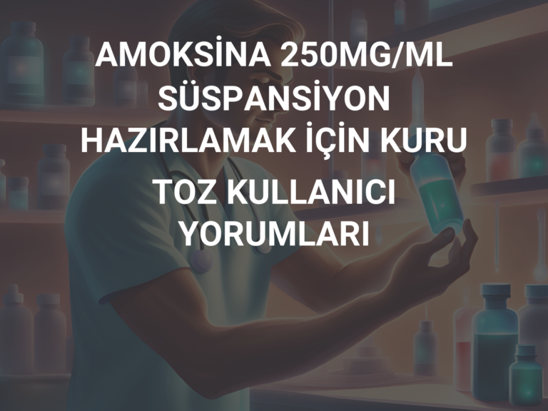 AMOKSİNA 250MG/ML SÜSPANSİYON HAZIRLAMAK İÇİN KURU TOZ KULLANICI YORUMLARI