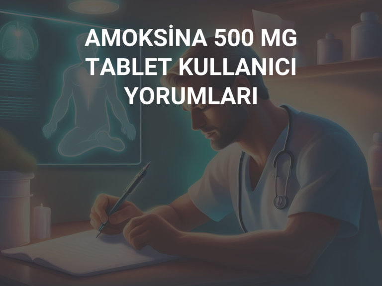 AMOKSİNA 500 MG TABLET KULLANICI YORUMLARI