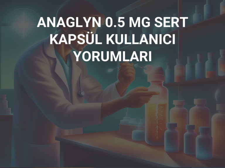 ANAGLYN 0.5 MG SERT KAPSÜL KULLANICI YORUMLARI