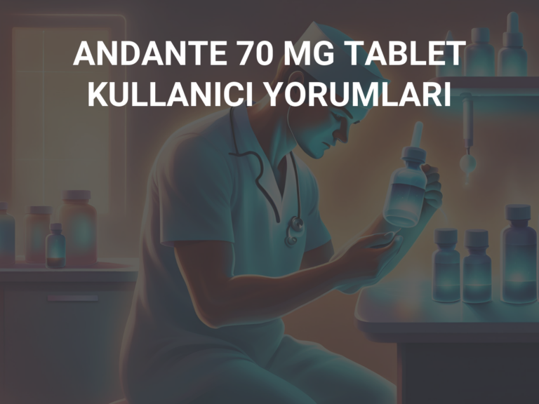 ANDANTE 70 MG TABLET KULLANICI YORUMLARI