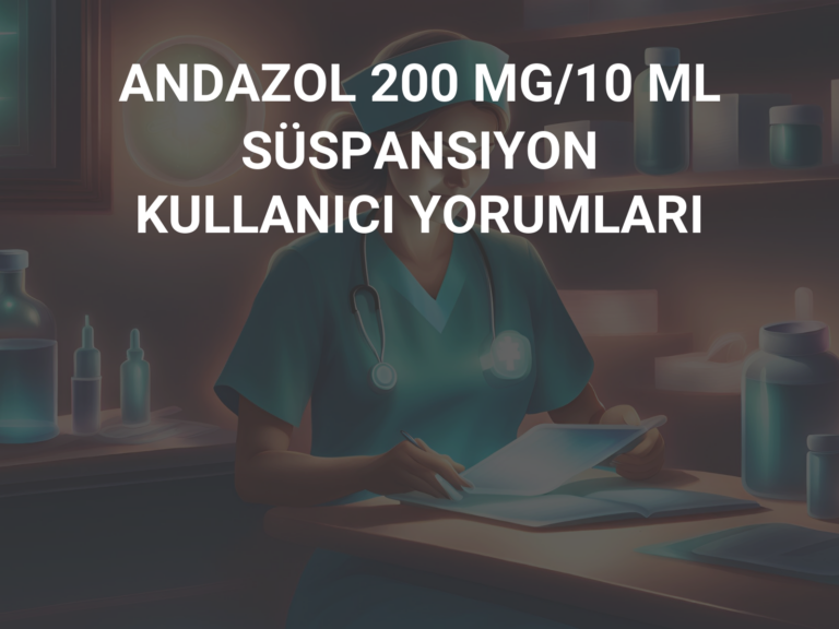 ANDAZOL 200 MG/10 ML SÜSPANSIYON KULLANICI YORUMLARI