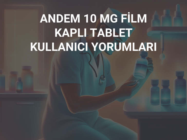 ANDEM 10 MG FİLM KAPLI TABLET KULLANICI YORUMLARI