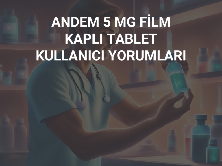 ANDEM 5 MG FİLM KAPLI TABLET KULLANICI YORUMLARI