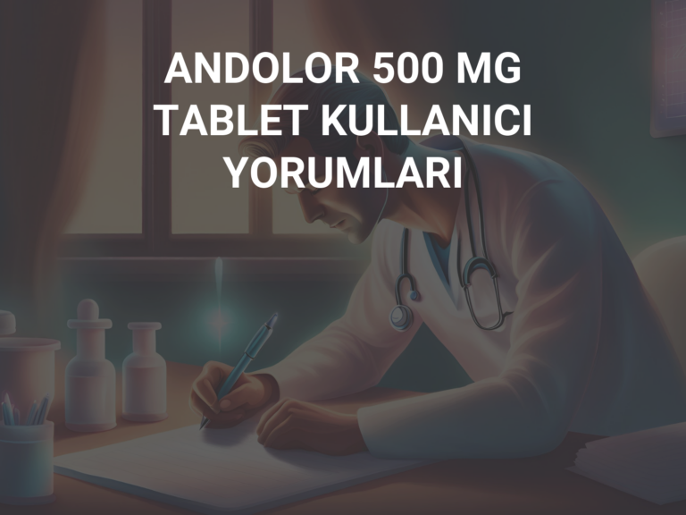 ANDOLOR 500 MG TABLET KULLANICI YORUMLARI