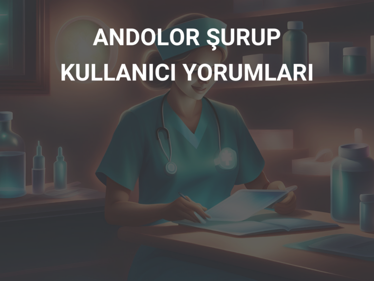 ANDOLOR ŞURUP KULLANICI YORUMLARI