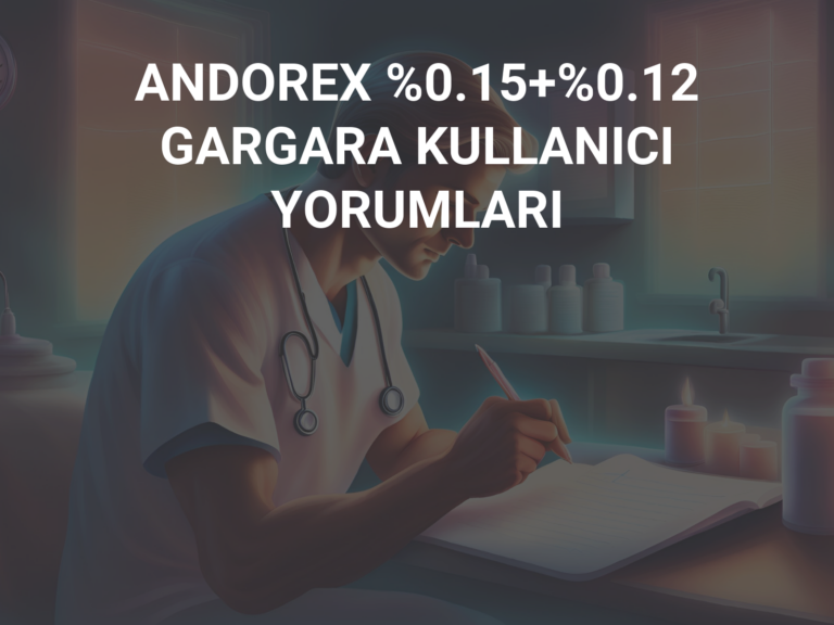 ANDOREX %0.15+%0.12 GARGARA KULLANICI YORUMLARI